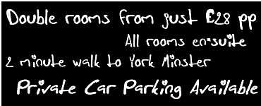 Double rooms from just �24. All rooms en-suite. 2 minutes walk to York Minster. Private Car Parking Available